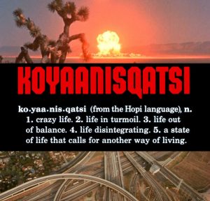 koyaanisquatsi - 'crazy life'