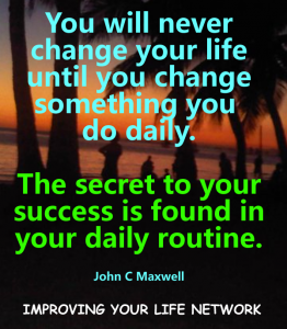 The secret to your success is found in your daily routine