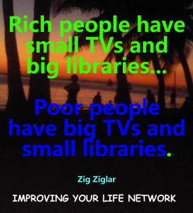 Rich people have small TVs and big libraries; noise and your environment.